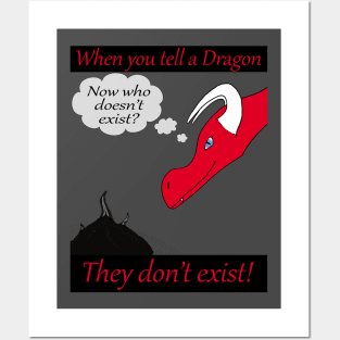 When you tell a dragon they don't exist! Posters and Art